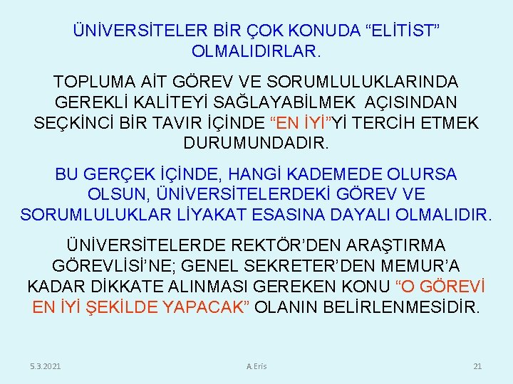 ÜNİVERSİTELER BİR ÇOK KONUDA “ELİTİST” OLMALIDIRLAR. TOPLUMA AİT GÖREV VE SORUMLULUKLARINDA GEREKLİ KALİTEYİ SAĞLAYABİLMEK