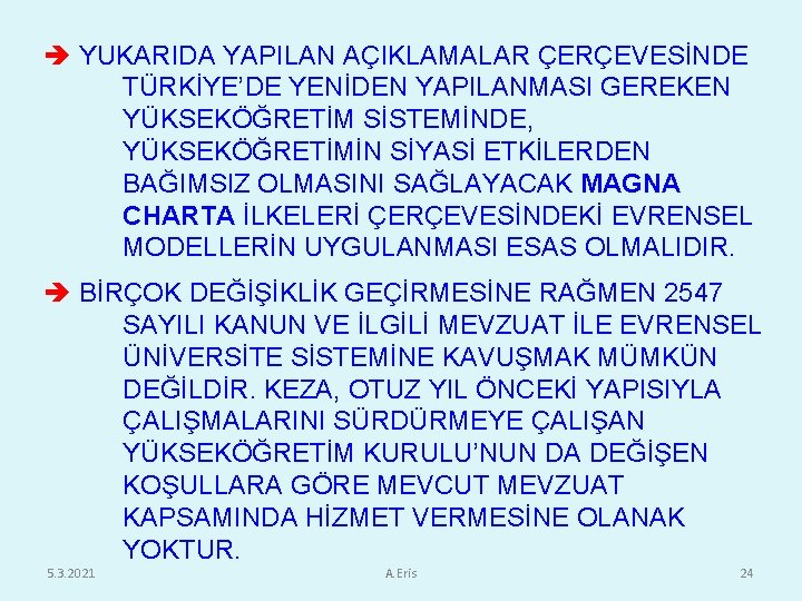  YUKARIDA YAPILAN AÇIKLAMALAR ÇERÇEVESİNDE TÜRKİYE’DE YENİDEN YAPILANMASI GEREKEN YÜKSEKÖĞRETİM SİSTEMİNDE, YÜKSEKÖĞRETİMİN SİYASİ ETKİLERDEN