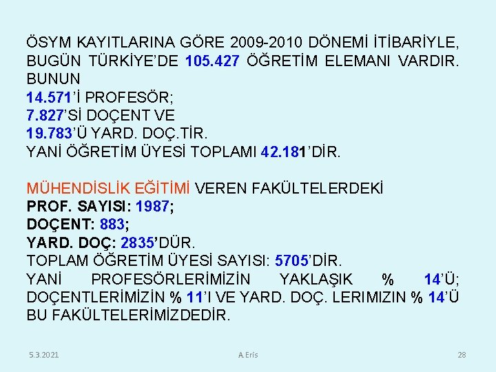 ÖSYM KAYITLARINA GÖRE 2009 -2010 DÖNEMİ İTİBARİYLE, BUGÜN TÜRKİYE’DE 105. 427 ÖĞRETİM ELEMANI VARDIR.