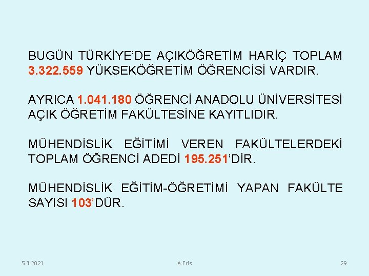 BUGÜN TÜRKİYE’DE AÇIKÖĞRETİM HARİÇ TOPLAM 3. 322. 559 YÜKSEKÖĞRETİM ÖĞRENCİSİ VARDIR. AYRICA 1. 041.