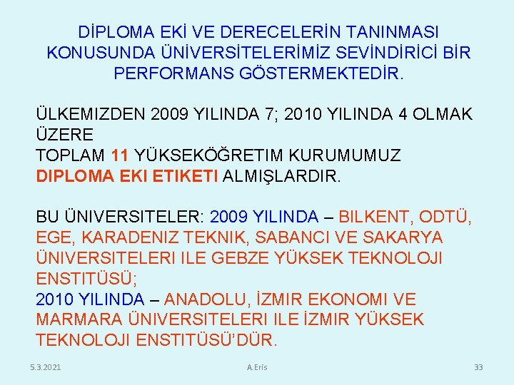 DİPLOMA EKİ VE DERECELERİN TANINMASI KONUSUNDA ÜNİVERSİTELERİMİZ SEVİNDİRİCİ BİR PERFORMANS GÖSTERMEKTEDİR. ÜLKEMIZDEN 2009 YILINDA