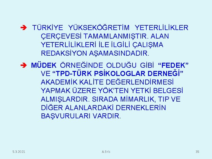  TÜRKİYE YÜKSEKÖĞRETİM YETERLİLİKLER ÇERÇEVESİ TAMAMLANMIŞTIR. ALAN YETERLİLİKLERİ İLE İLGİLİ ÇALIŞMA REDAKSİYON AŞAMASINDADIR. MÜDEK