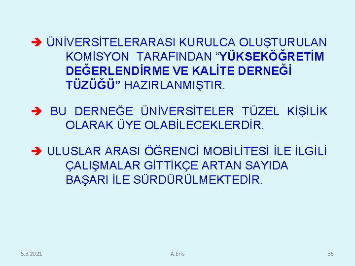  ÜNİVERSİTELERARASI KURULCA OLUŞTURULAN KOMİSYON TARAFINDAN “YÜKSEKÖĞRETİM DEĞERLENDİRME VE KALİTE DERNEĞİ TÜZÜĞÜ” HAZIRLANMIŞTIR. BU