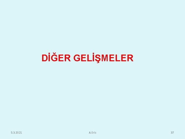 DİĞER GELİŞMELER 5. 3. 2021 A. Eris 37 