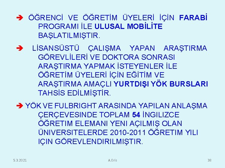  ÖĞRENCİ VE ÖĞRETİM ÜYELERİ İÇİN FARABİ PROGRAMI İLE ULUSAL MOBİLİTE BAŞLATILMIŞTIR. LİSANSÜSTÜ ÇALIŞMA