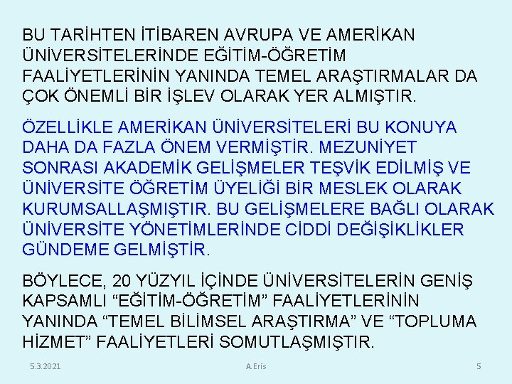 BU TARİHTEN İTİBAREN AVRUPA VE AMERİKAN ÜNİVERSİTELERİNDE EĞİTİM-ÖĞRETİM FAALİYETLERİNİN YANINDA TEMEL ARAŞTIRMALAR DA ÇOK