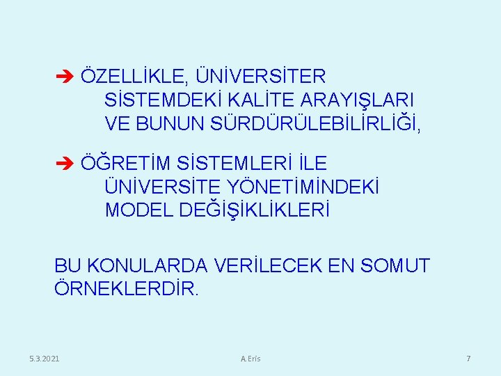  ÖZELLİKLE, ÜNİVERSİTER SİSTEMDEKİ KALİTE ARAYIŞLARI VE BUNUN SÜRDÜRÜLEBİLİRLİĞİ, ÖĞRETİM SİSTEMLERİ İLE ÜNİVERSİTE YÖNETİMİNDEKİ