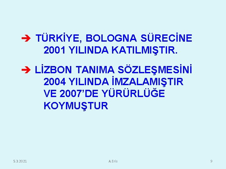  TÜRKİYE, BOLOGNA SÜRECİNE 2001 YILINDA KATILMIŞTIR. LİZBON TANIMA SÖZLEŞMESİNİ 2004 YILINDA İMZALAMIŞTIR VE