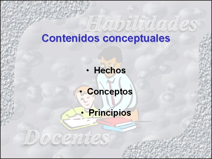 Contenidos conceptuales • Hechos • Conceptos • Principios 