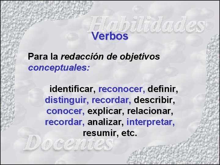 Verbos Para la redacción de objetivos conceptuales: identificar, reconocer, definir, distinguir, recordar, describir, conocer,