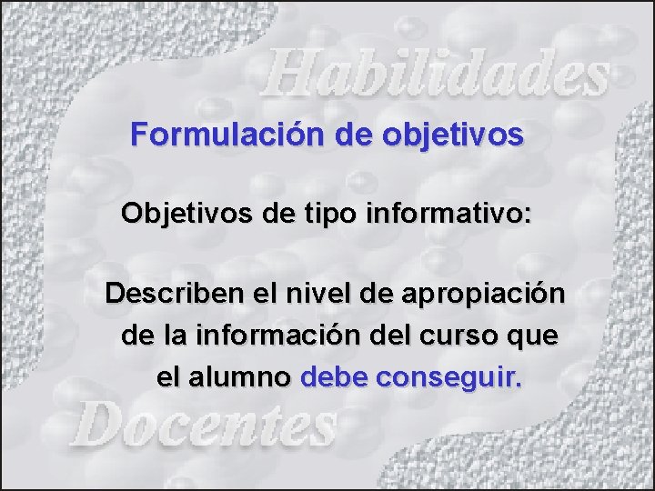 Formulación de objetivos Objetivos de tipo informativo: Describen el nivel de apropiación de la