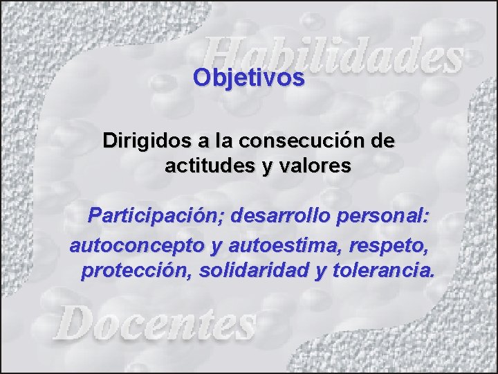 Objetivos Dirigidos a la consecución de actitudes y valores Participación; desarrollo personal: autoconcepto y