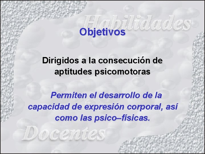 Objetivos Dirigidos a la consecución de aptitudes psicomotoras Permiten el desarrollo de la capacidad