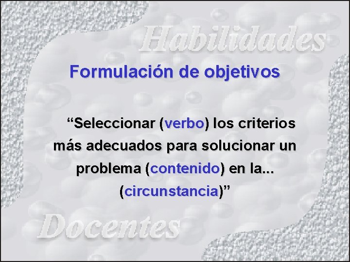 Formulación de objetivos “Seleccionar (verbo) los criterios más adecuados para solucionar un problema (contenido)