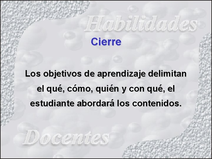 Cierre Los objetivos de aprendizaje delimitan el qué, cómo, quién y con qué, el