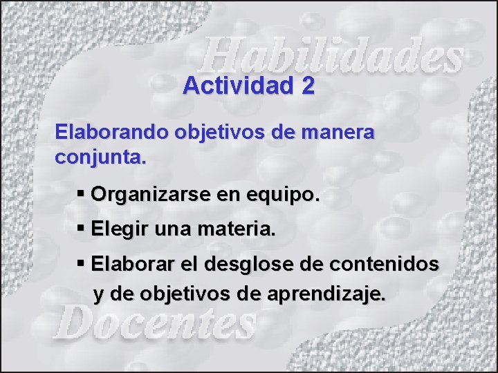 Actividad 2 Elaborando objetivos de manera conjunta. § Organizarse en equipo. § Elegir una