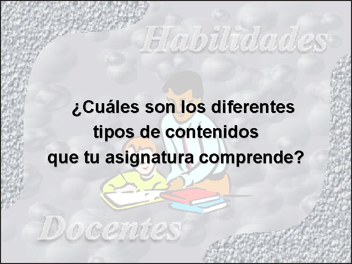 ¿Cuáles son los diferentes tipos de contenidos que tu asignatura comprende? 