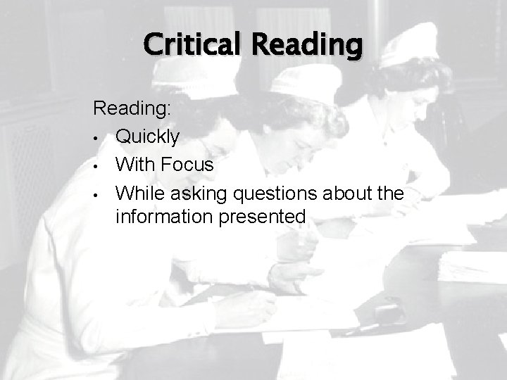 Critical Reading: • Quickly • With Focus • While asking questions about the information