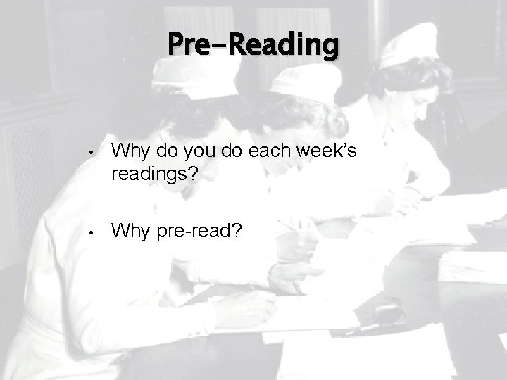 Pre-Reading • Why do you do each week’s readings? • Why pre-read? 