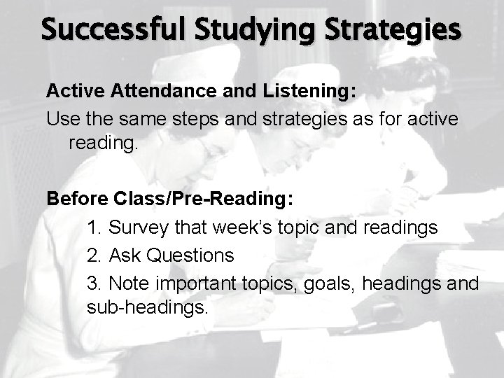 Successful Studying Strategies Active Attendance and Listening: Use the same steps and strategies as