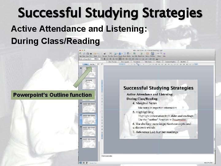 Successful Studying Strategies Active Attendance and Listening: During Class/Reading Powerpoint’s Outline function 