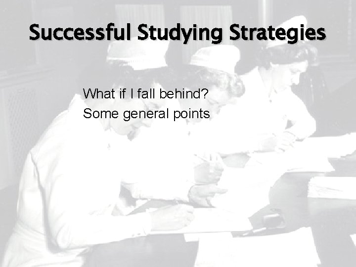 Successful Studying Strategies What if I fall behind? Some general points 