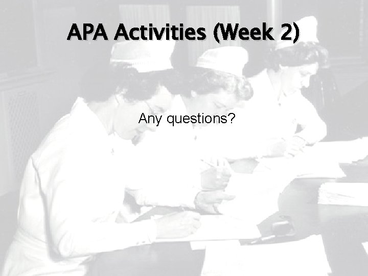 APA Activities (Week 2) Any questions? 