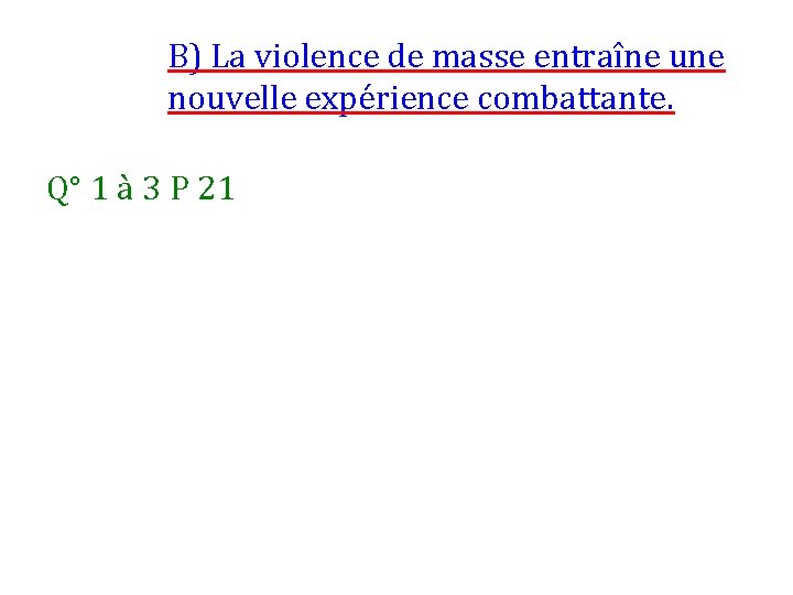 B) La violence de masse entraîne une nouvelle expérience combattante. Q° 1 à 3