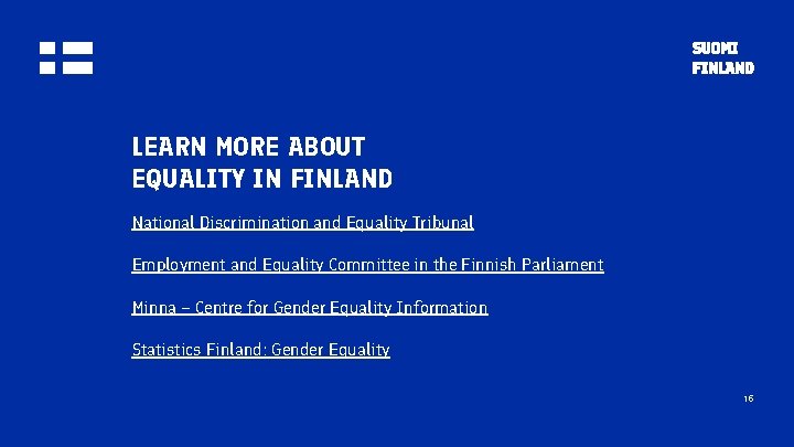 LEARN MORE ABOUT EQUALITY IN FINLAND National Discrimination and Equality Tribunal Employment and Equality