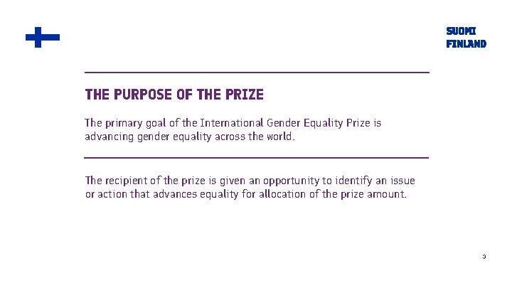 THE PURPOSE OF THE PRIZE The primary goal of the International Gender Equality Prize