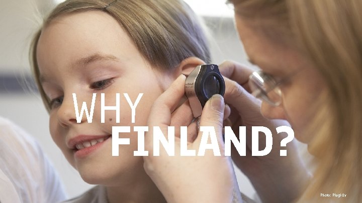 WHY FINLAND? 6 Photo: Plugi Oy 