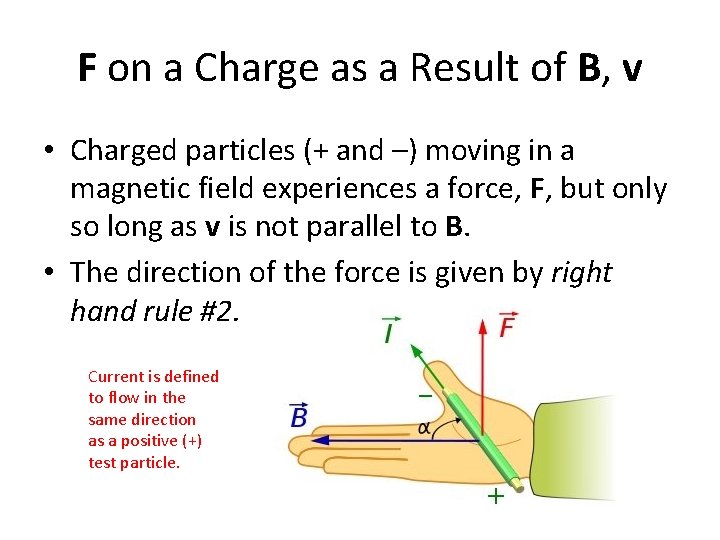 F on a Charge as a Result of B, v • Charged particles (+