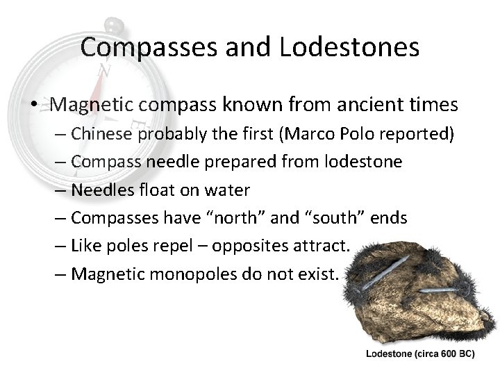 Compasses and Lodestones • Magnetic compass known from ancient times – Chinese probably the