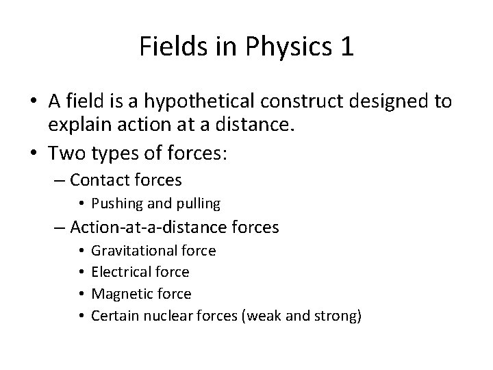 Fields in Physics 1 • A field is a hypothetical construct designed to explain