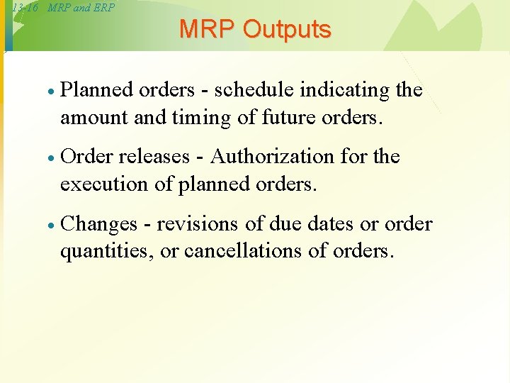 13 -16 MRP and ERP MRP Outputs · Planned orders - schedule indicating the