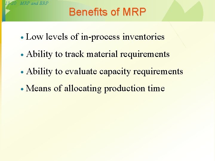 13 -20 MRP and ERP Benefits of MRP · Low levels of in-process inventories