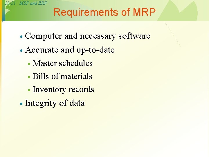 13 -21 MRP and ERP Requirements of MRP · Computer and necessary software · 13 -21 MRP and ERP Requirements of MRP · Computer and necessary software ·
