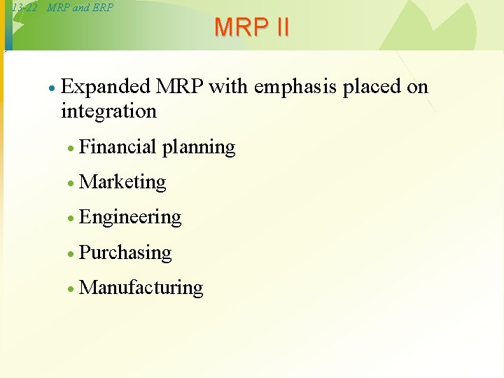 13 -22 MRP and ERP · MRP II Expanded MRP with emphasis placed on 13 -22 MRP and ERP · MRP II Expanded MRP with emphasis placed on