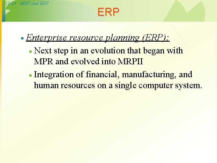 13 -24 MRP and ERP · Enterprise resource planning (ERP): Next step in an