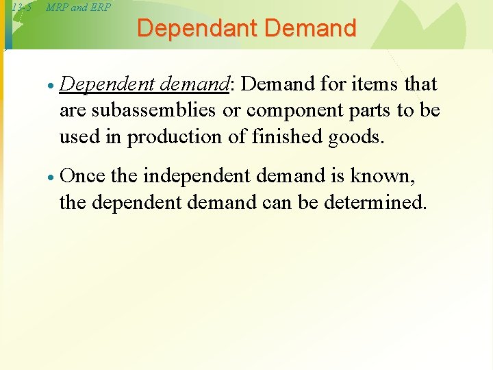 13 -5 MRP and ERP Dependant Demand · Dependent demand: Demand for items that