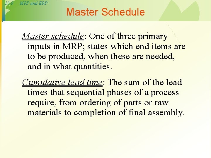 13 -9 MRP and ERP Master Schedule Master schedule: One of three primary inputs