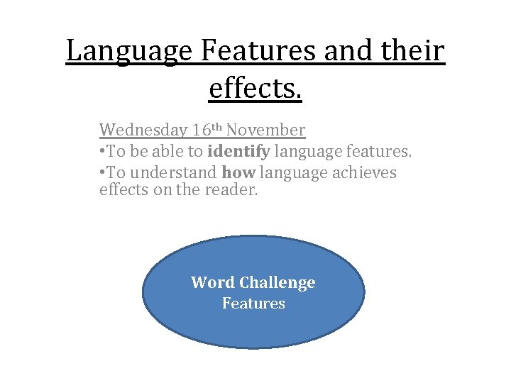 Language Features and their effects. Wednesday 16 th November • To be able to