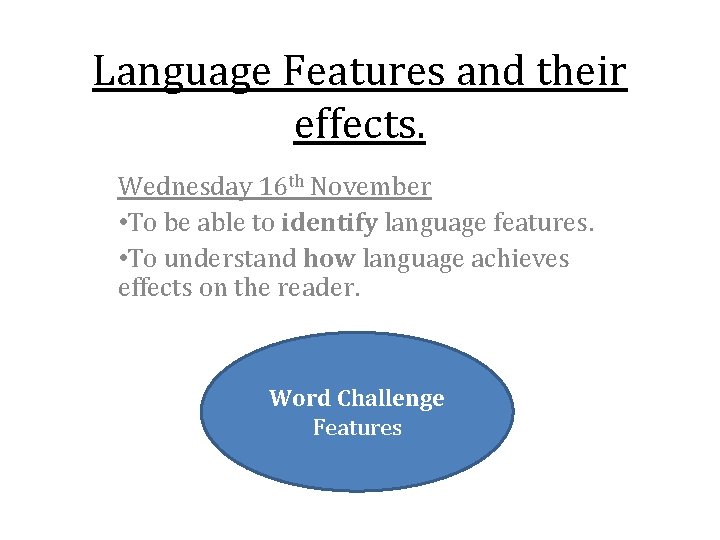 Language Features and their effects. Wednesday 16 th November • To be able to