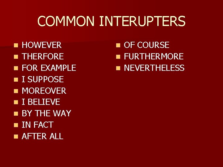 COMMON INTERUPTERS n n n n n HOWEVER THERFORE FOR EXAMPLE I SUPPOSE MOREOVER COMMON INTERUPTERS n n n n n HOWEVER THERFORE FOR EXAMPLE I SUPPOSE MOREOVER