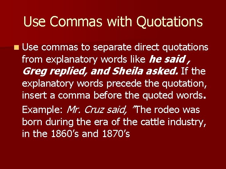 Use Commas with Quotations n Use commas to separate direct quotations from explanatory words Use Commas with Quotations n Use commas to separate direct quotations from explanatory words