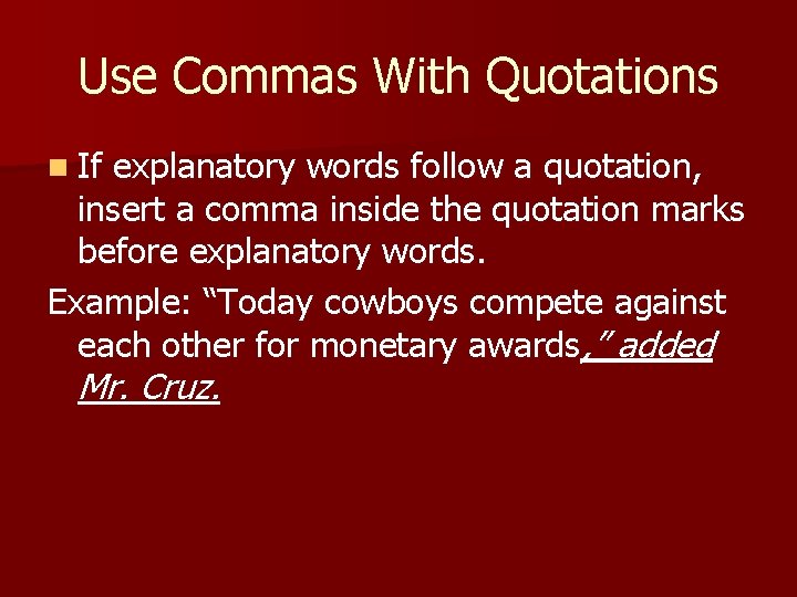 Use Commas With Quotations n If explanatory words follow a quotation, insert a comma Use Commas With Quotations n If explanatory words follow a quotation, insert a comma