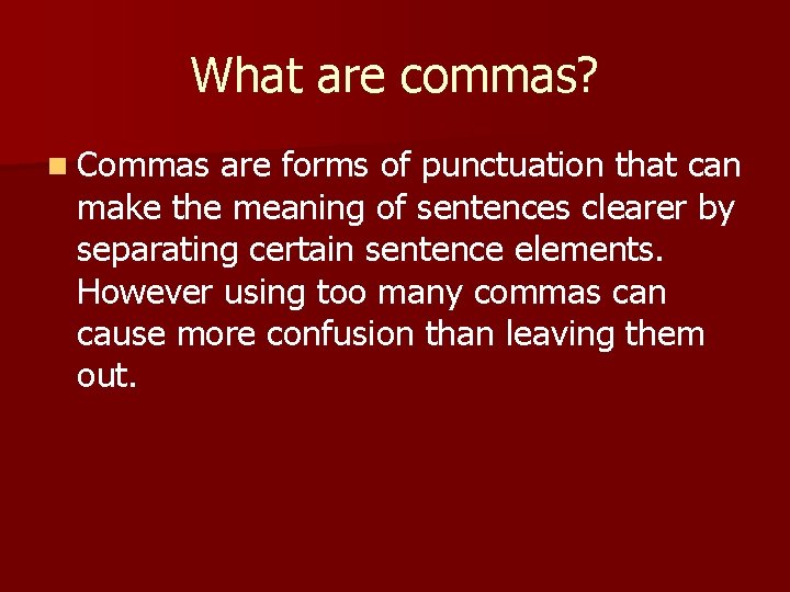 What are commas? n Commas are forms of punctuation that can make the meaning What are commas? n Commas are forms of punctuation that can make the meaning