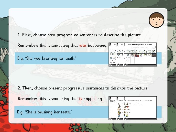 1. First, choose past progressive sentences to describe the picture. Remember: this is something