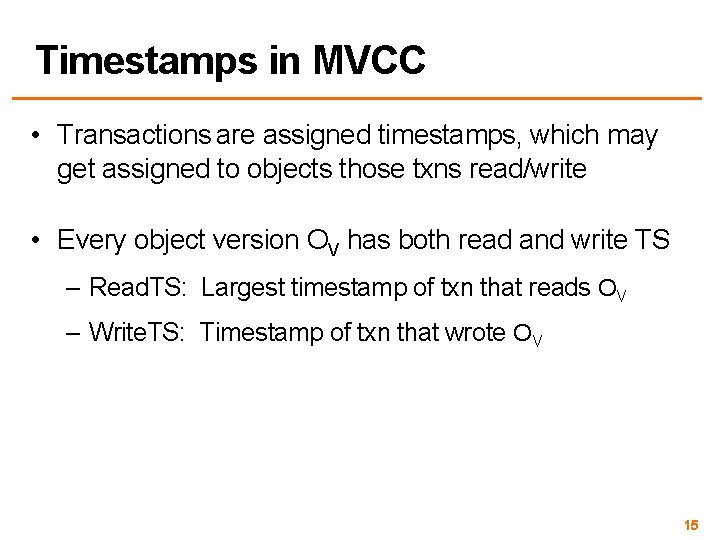 Timestamps in MVCC • Transactions are assigned timestamps, which may get assigned to objects