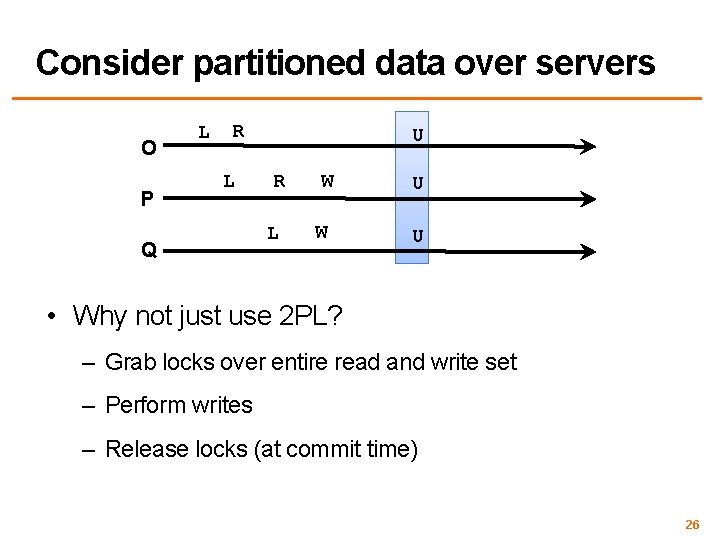 Consider partitioned data over servers O P L R L Q U R W